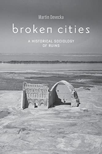 Broken Cities: A Historical Sociology of Ruins von Johns Hopkins University Press